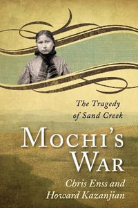 Mochi's War : The Tragedy of Sand Creek - Chris Enss