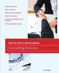 How to Start a Home-Based Consulting Business : *Define your specialty *Build a client base *Make yourself indispensable *Create a fee structure *Find trusted subcontractors and specialists *Become a sought-after expert - Bert Holtje