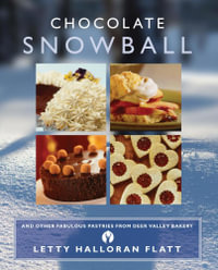 Chocolate Snowball : and Other Fabulous Pastries from Deer Valley Baker - Letty Flatt