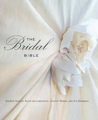 The Bridal Bible : Inspiration for Planning Your Perfect Wedding - Sharon Naylor