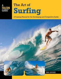 Art of Surfing 2/e : A Training Manual for the Developing and Competitive Surfer - Raul Guisado