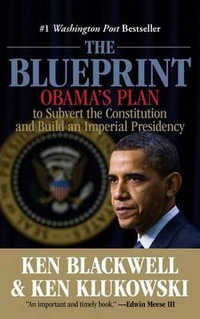 Blueprint : Obama's Plan to Subvert the Constitution and Build an Imperial Presidenc - Kenneth J Blackwell