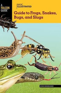 Basic Illustrated Guide to Frogs, Snakes, Bugs, and Slugs : Basic Illustrated - John Himmelman