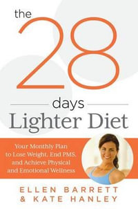 The 28 Days Lighter Diet : Your Monthly Plan to Lose Weight, End PMS, and Achieve Physical and Emotional Wellness - Ellen Barrett