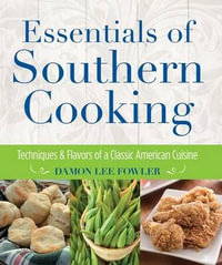 Essentials of Southern Cooking : Techniques and Flavors of a Classic American Cuisine - Damon Lee Fowler