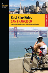 Best Bike Rides San Francisco : The Greatest Recreational Rides in the Metro Area - Wayne D. Cottrell