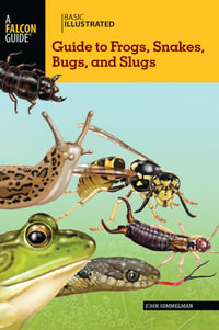 Basic Illustrated Guide to Frogs, Snakes, Bugs, and Slugs : Basic Illustrated Series - John Himmelman