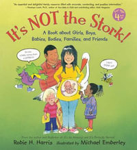 It's Not the Stork! : A Book about Girls, Boys, Babies, Bodies, Families and Friends - Robie H. Harris