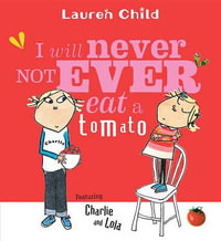 I Will Never Not Ever Eat a Tomato : Charlie and Lola Series - Lauren Child