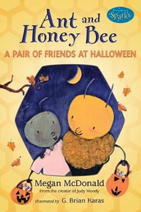 Ant and Honey Bee : A Pair of Friends at Halloween - Megan McDonald