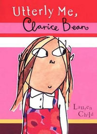 Utterly Me, Clarice Bean (American version) : Clarice Bean Series : Book 1 - Lauren Child