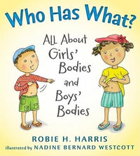 Who Has What? : All about Girls' Bodies and Boys' Bodies - Robie H. Harris