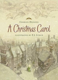 A Christmas Carol : Holiday Classics Illustrated by P.j. Lynch - Charles Dickens