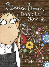 Clarice Bean, Don't Look Now : Clarice Bean Series : Book 3 - Lauren Child