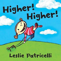 Higher! Higher! : Leslie Patricelli Board Books - Leslie Patricelli