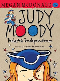 Judy Moody Declares Independence : Judy Moody Series : Book 6 - Megan McDonald