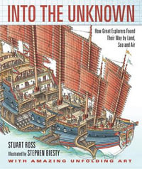 Into the Unknown : How Great Explorers Found Their Way by Land, Sea, and Air - Stewart Ross