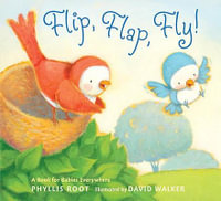 Flip, Flap, Fly! : A Book for Babies Everywhere - Phyllis Root