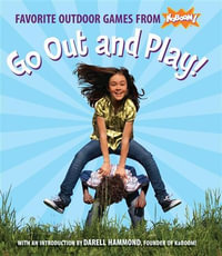 Go Out and Play! : Favorite Outdoor Games from KaBOOM! - Julianna Rose