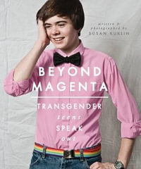 Beyond Magenta : Transgender Teens Speak Out - Susan Kuklin