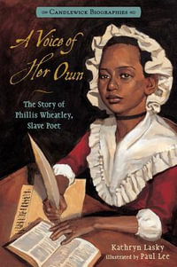 A Voice of Her Own : Candlewick Biographies: The Story of Phillis Wheatley, Slave Poet - Kathryn Lasky