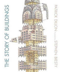 The Story of Buildings : From the Pyramids to the Sydney Opera House and Beyond - Patrick Dillon