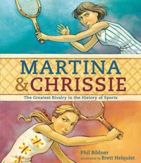 Martina & Chrissie : The Greatest Rivalry in the History of Sports - Phil Bildner