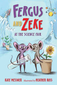 Fergus and Zeke at the Science Fair : Fergus and Zeke - Kate Messner