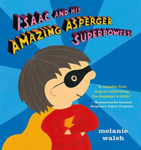 Isaac and His Amazing Asperger Superpowers! - Melanie Walsh