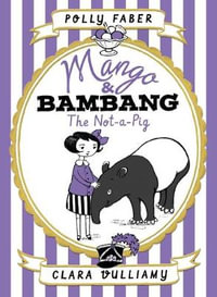 Mango & Bambang : The Not-a-Pig (Book One) - Clara Vulliamy