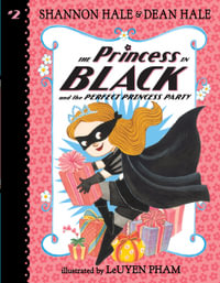 The Princess in Black and the Perfect Princess Party : Princess in Black - Shannon Hale