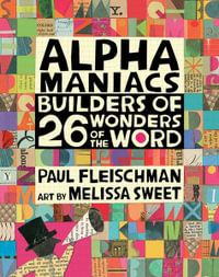 Alphamaniacs : Builders of 26 Wonders of the Word - Paul Fleischman