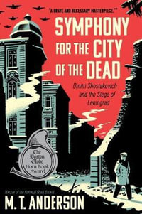 Symphony for the City of the Dead : Dmitri Shostakovich and the Siege of Leningrad - M. T. Anderson