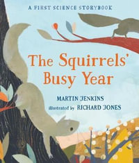 The Squirrels' Busy Year : A First Science Storybook - Martin Jenkins