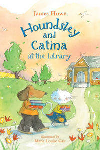 Houndsley and Catina at the Library : Houndsley and Catina - James Howe