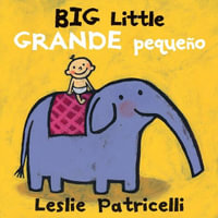 Big Little / Grande pequeno : Leslie Patricelli Board Books - Leslie Patricelli