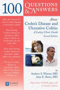 100 Questions & Answers About Crohns Disease and Ulcerative Colitis: A Lahey Clinic Guide : A Lahey Clinic Guide - Andrew S. Warner