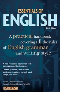 Essentials of English : A Practical Handbook Covering All the Rules of English Grammar and Writing Style - Vincent F. Hopper