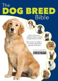 The Dog Breed Bible, 2E : Dog Bibles - Caroline Coile Ph.D.