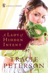 A Lady of Hidden Intent : Ladies of Liberty - Tracie Peterson