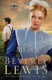 The Mercy : The Rose Trilogy - Beverly Lewis