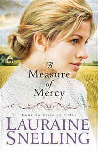 A Measure of Mercy : Home to Blessing - Lauraine Snelling