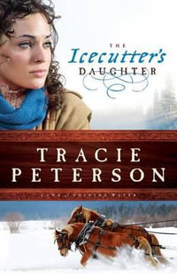 The Icecutter`s Daughter : Land of Shining Water - Tracie Peterson