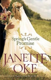 Spring`s Gentle Promise : Seasons of the Heart - Janette Oke