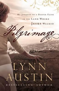 Pilgrimage : My Journey to a Deeper Faith in the Land Where Jesus Walked - Lynn Austin