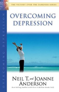 Overcoming Depression : The Victory Over the Darkness Series - Neil T. Anderson