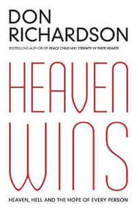 Heaven Wins : Heaven, Hell and the Hope of Every Person - Don Richardson