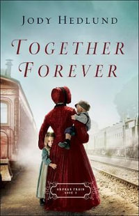 Together Forever : Orphan Train - Jody Hedlund