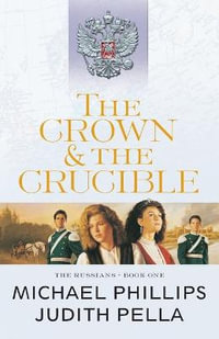 The Crown and the Crucible : The Russians - Michael Phillips