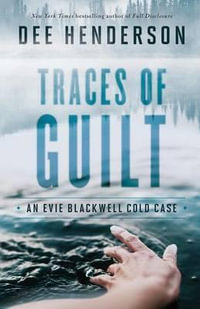 Traces of Guilt : Evie Blackwell Cold Case - Dee Henderson